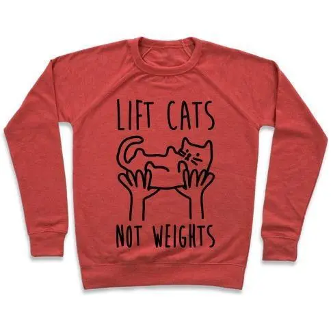 LIFT CATS NOT WEIGHTS SWEATSHIRT